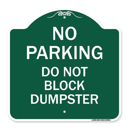 Signmission No Parking-Do Not Block Dumpster, Green & White Aluminum Sign, 18" x 18", GW-1818-23813 A-DES-GW-1818-23813